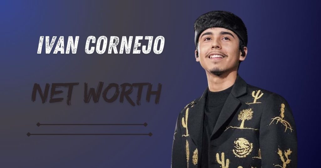 Ivan Cornejo Net Worth
